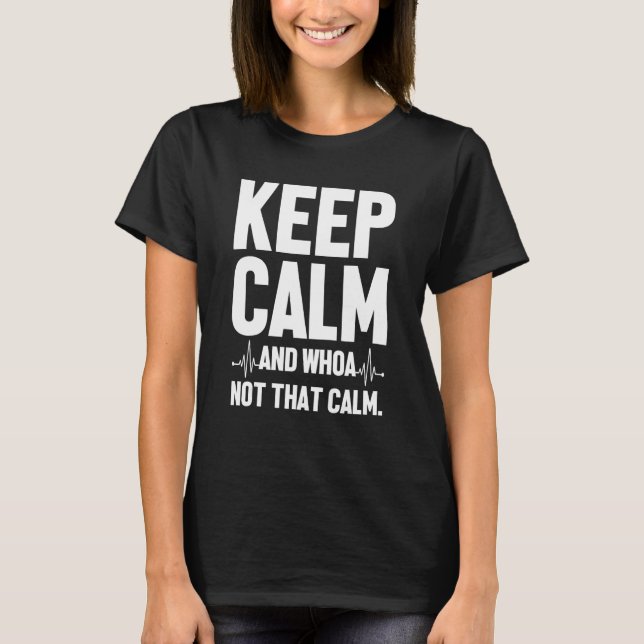 Keep Calm And Whoa Not That Calm  Medical Ecg Emer T-Shirt (Front)