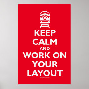 Keep Calm And Work On Your Layout (Model Trains) Poster