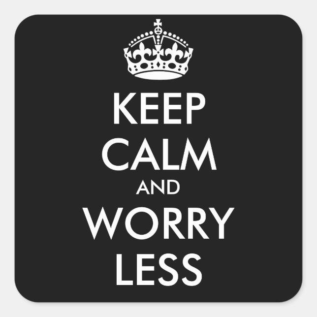 KEEP CALM AND WORRY LESS- personalised text Square Sticker (Front)