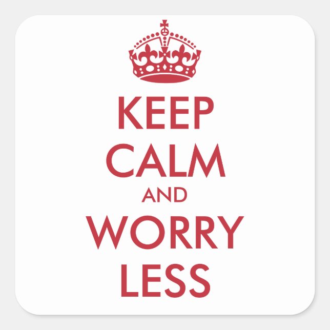 KEEP CALM AND WORRY LESS- personalised text Square Sticker (Front)