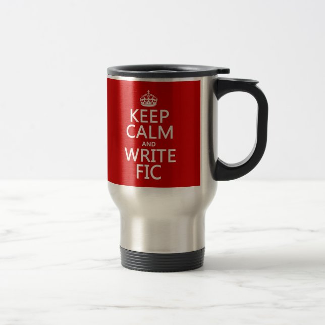 Keep Calm and Write Fic - all colours Travel Mug (Right)