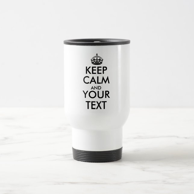 KEEP CALM AND YOUR TEXT - Create your own text Travel Mug (Center)