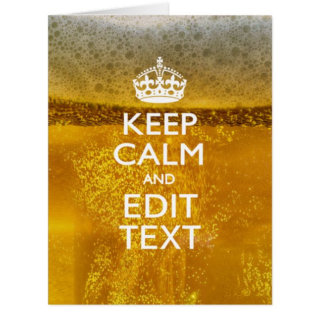 Keep Calm And Your Text for some Great Beer (Front)