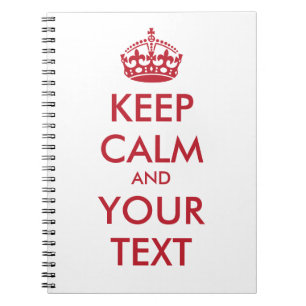KEEP CALM and YOUR TEXT Notebook