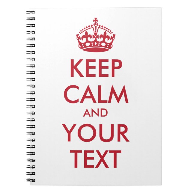 KEEP CALM and YOUR TEXT Notebook (Front)