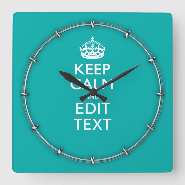 Keep Calm And Your Text on Accent Turquoise Square Wall Clock (Front)