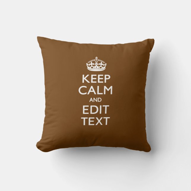 Keep Calm And Your Text on Brown Cushion (Front)