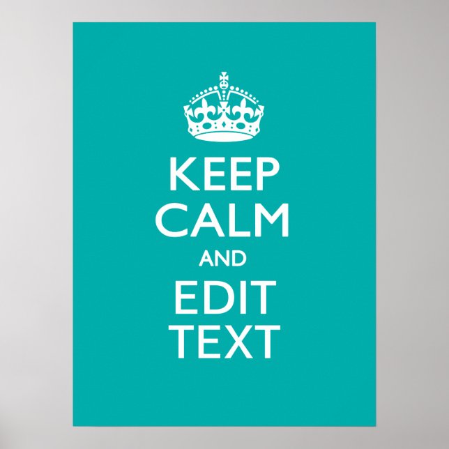 Keep Calm And Your Text Peacock Turquoise Accent Poster (Front)