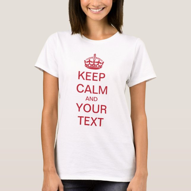 KEEP CALM and YOUR TEXT T-Shirt (Front)