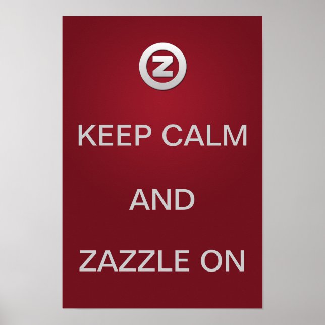 Keep Calm and Zazzle on! Poster (Front)