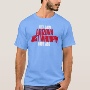 Keep Calm Arizona Just Whooped Your place on Sunda T-Shirt