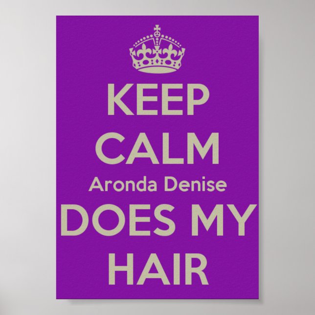 Keep Calm Aronda Denise Does My Hair Poster (Front)