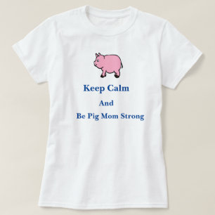 Keep Calm, Be Pig Mum Strong, T-Shirt