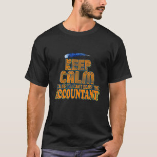 Keep Calm Because You Can't Scare The Accountant T-Shirt
