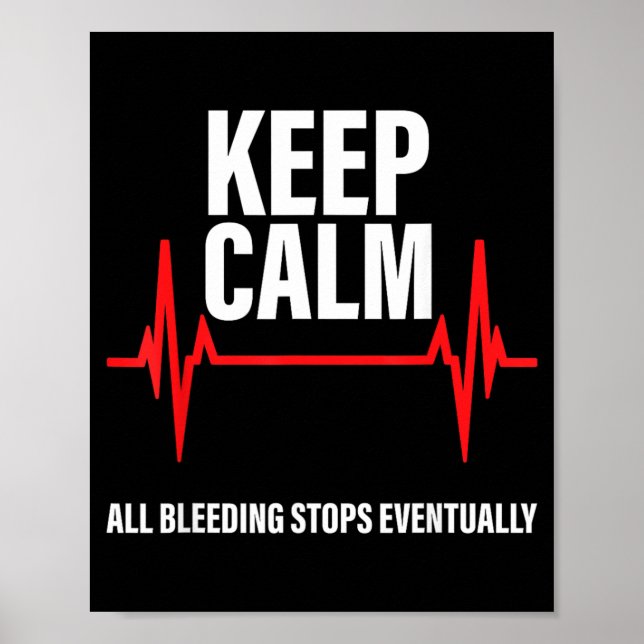 Keep Calm Bleeding Stops Eventually Funny Nurses Poster (Front)