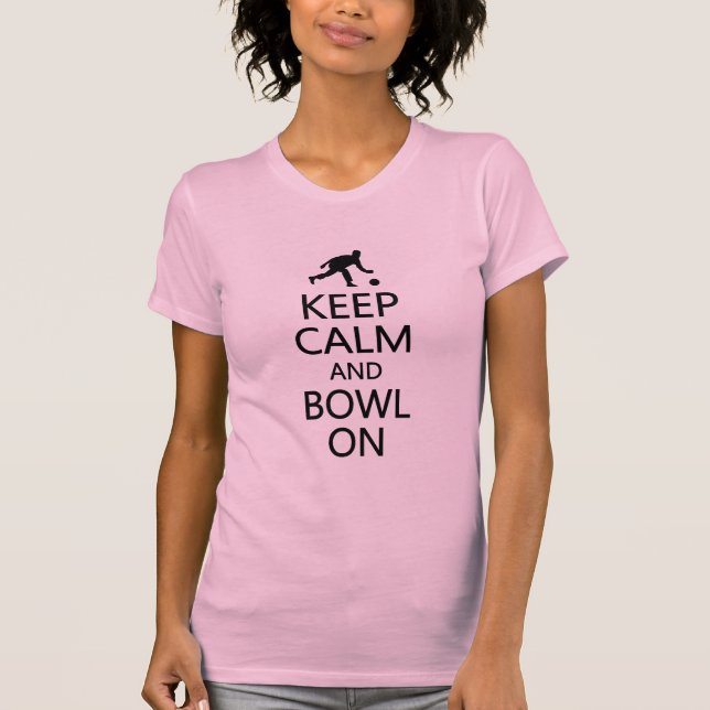 Keep Calm & Bowl On shirt - choose style & colour (Front)