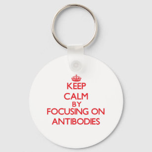 Keep Calm by focusing on Antibodies Key Ring