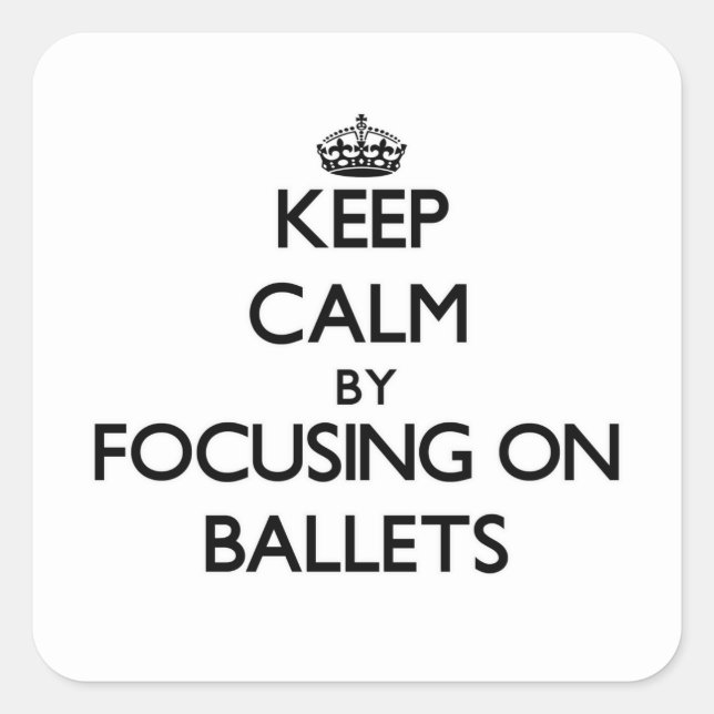 Keep Calm by focusing on Ballets Square Sticker (Front)