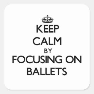 Keep Calm by focusing on Ballets Square Sticker