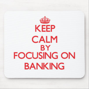 Keep Calm by focusing on Banking Mouse Pad