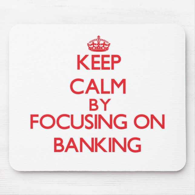 Keep Calm by focusing on Banking Mouse Pad (Front)
