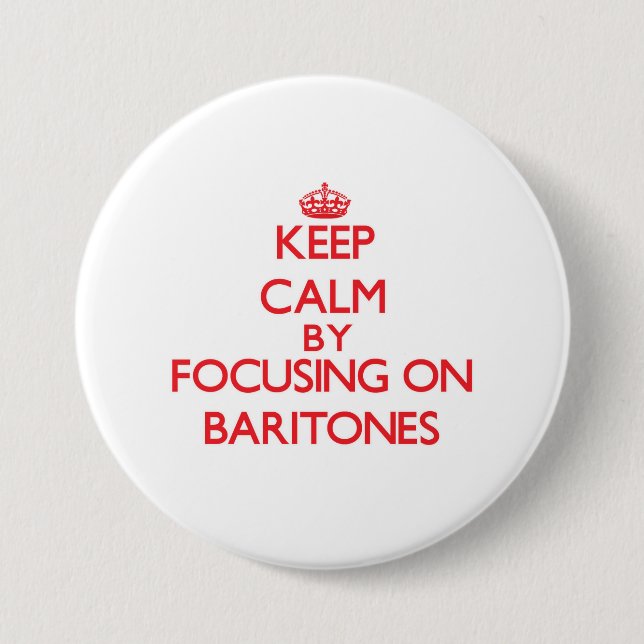 Keep Calm by focusing on Baritones 7.5 Cm Round Badge (Front)
