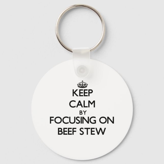 Keep Calm by focusing on Beef Stew Key Ring (Front)