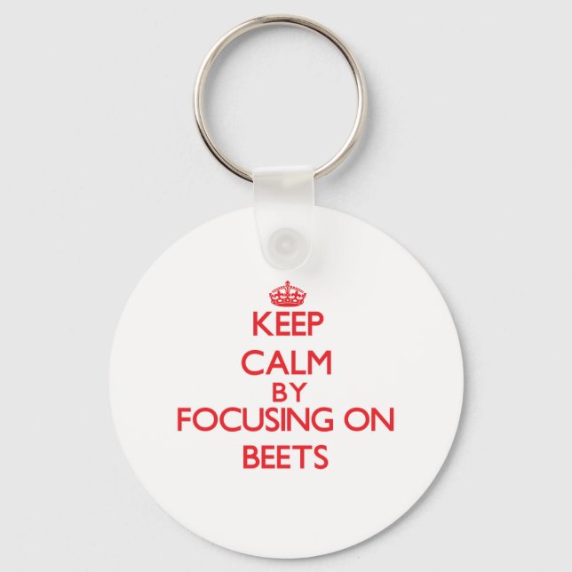 Keep Calm by focusing on Beets Key Ring (Front)