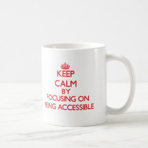 Keep Calm by focusing on Being Accessible Coffee Mug