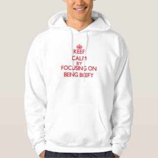 Keep Calm by focusing on Being Beefy Hoodie