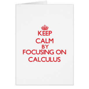 Keep Calm by focusing on Calculus