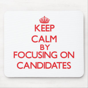 Keep Calm by focusing on Candidates Mouse Pad