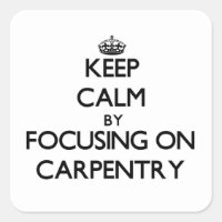 Keep calm by focusing on Carpentry