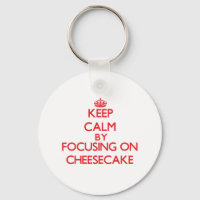 Keep Calm by focusing on Cheesecake