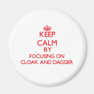 Keep Calm by focusing on Cloak-And-Dagger Magnet
