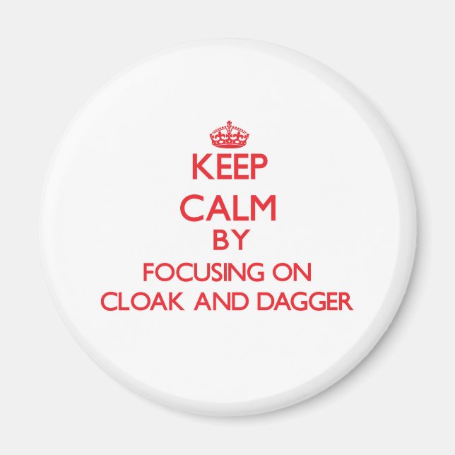 Keep Calm by focusing on Cloak-And-Dagger Magnet (Front)