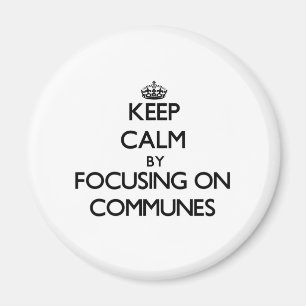 Keep Calm by focusing on Communes Magnet