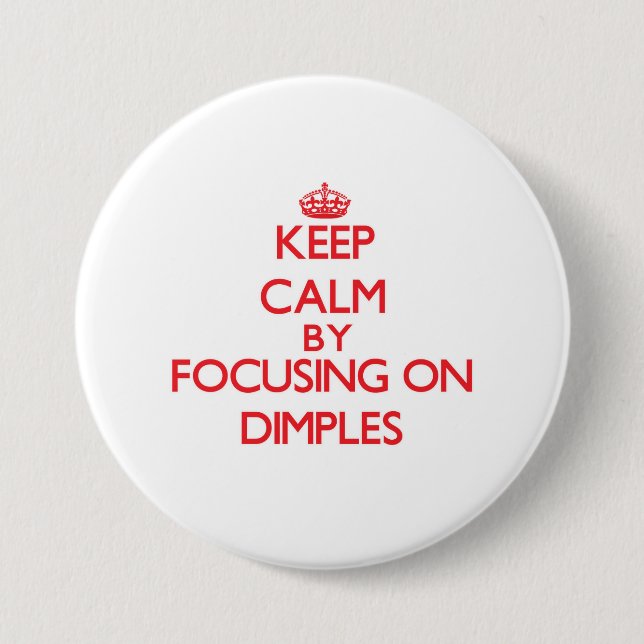 Keep Calm by focusing on Dimples 7.5 Cm Round Badge (Front)