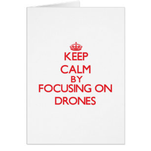 Keep Calm by focusing on Drones
