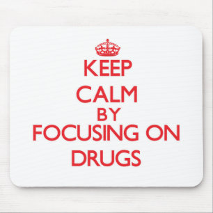 Keep Calm by focusing on Drugs Mouse Pad