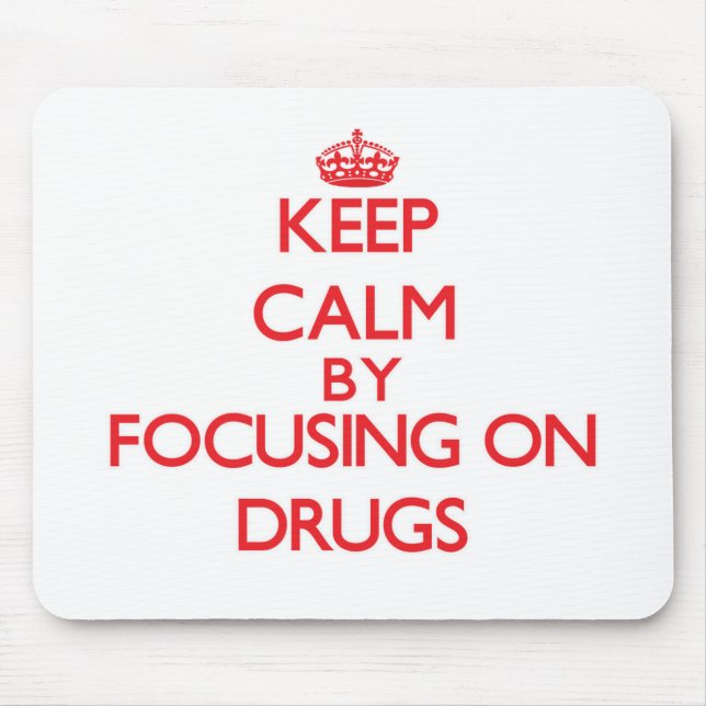 Keep Calm by focusing on Drugs Mouse Pad (Front)