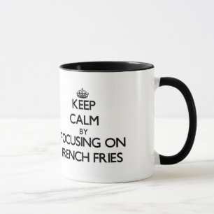 Keep Calm by focusing on French Fries Mug