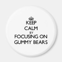 Keep Calm by focusing on Gummy Bears