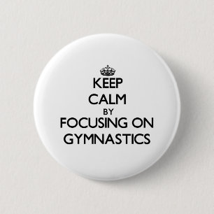Keep Calm by focusing on Gymnastics 6 Cm Round Badge