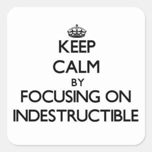 Keep Calm by focusing on Indestructible Square Sticker