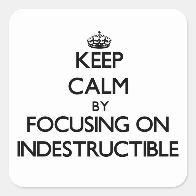 Keep Calm by focusing on Indestructible Square Sticker (Front)