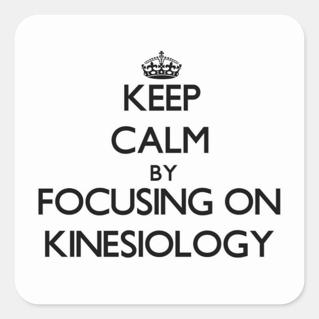 Keep calm by focusing on Kinesiology Square Sticker (Front)