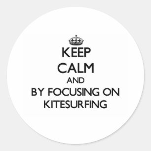 Keep calm by focusing on Kitesurfing Classic Round Sticker