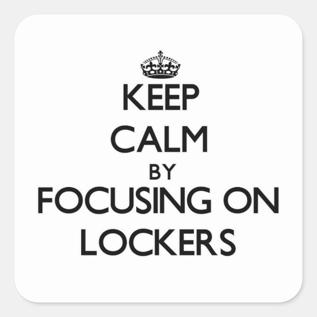 Keep Calm by focusing on Lockers Square Sticker (Front)