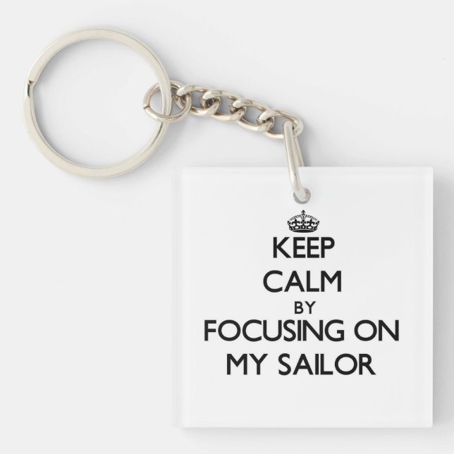 Keep Calm by focusing on My Sailor Key Ring (Front)